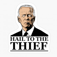 Hail To The Thief, Joe Biden, Thief, Joe Biden Thief, Hail Joe Biden, Joe Biden The Thief