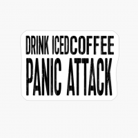 Drink Iced Coffee Panic Attack