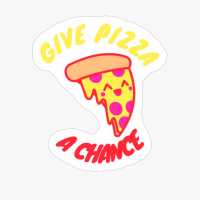 Give Pizza A Chance