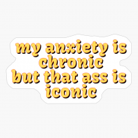 My Anxiety Is Chronic But...