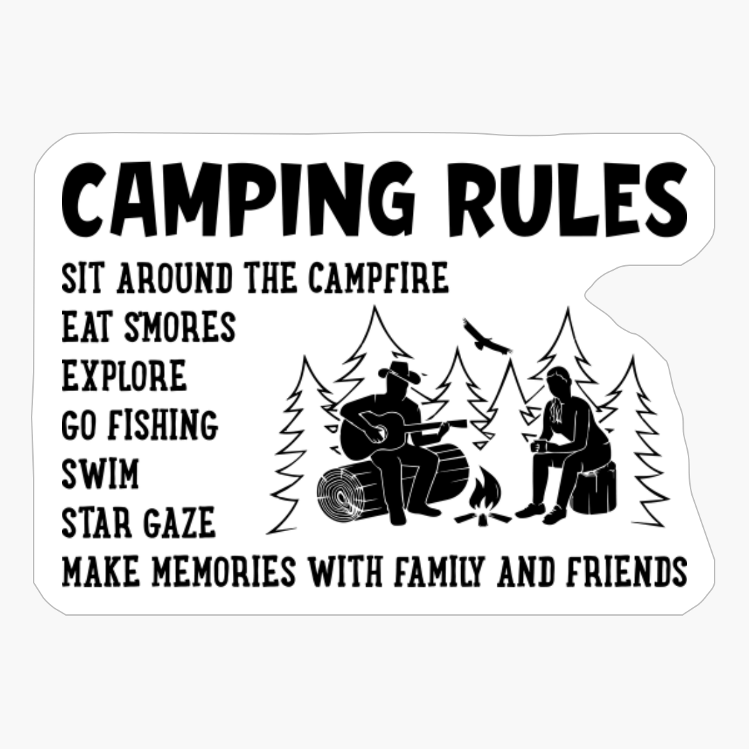 CAMPING RULES Sit Around The Campfire, Eat S'mores, Explore, Go Fishing, Swim, Star Gaze, Make Memories With Family And Friends