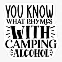 You Know What Rhymes With Camping, Alcohol
