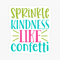 Sprinkle Kindness Like Confetti | Teacher Gift And Student Gift
