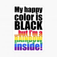My Happy Color Is Black... But I'm A Rainbow Inside!