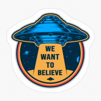 We Want To Believe - A Funny Gift For A Cool Hipster Who Loves Alien, Space, And Sci Fi!