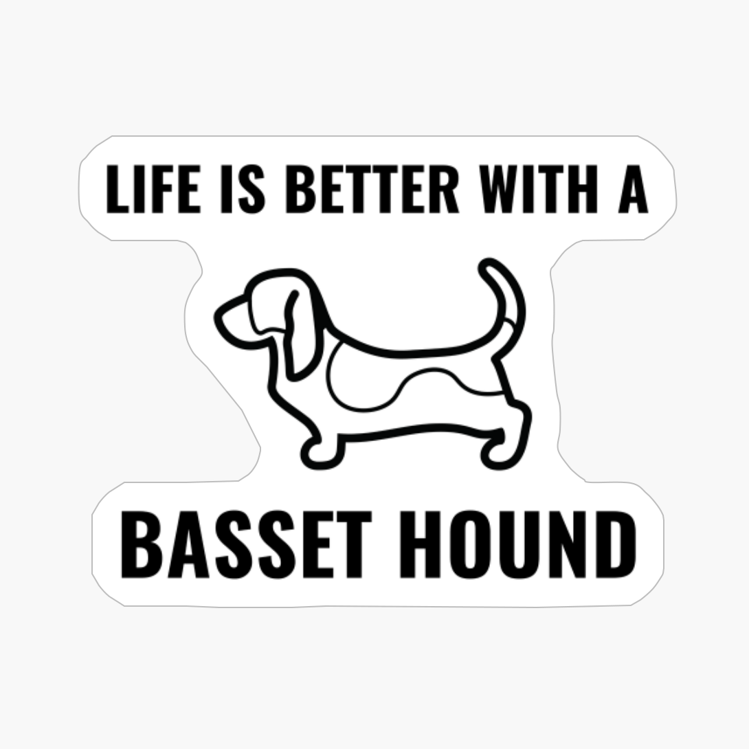 Life Is Better With A Basset Hound