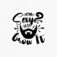 I'm Sexy And I Grow It Beard Design