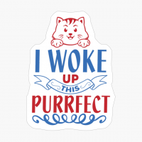I Woke Up This Purrfect