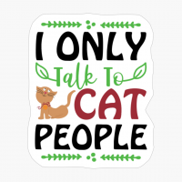 I Only Talk To Cat People