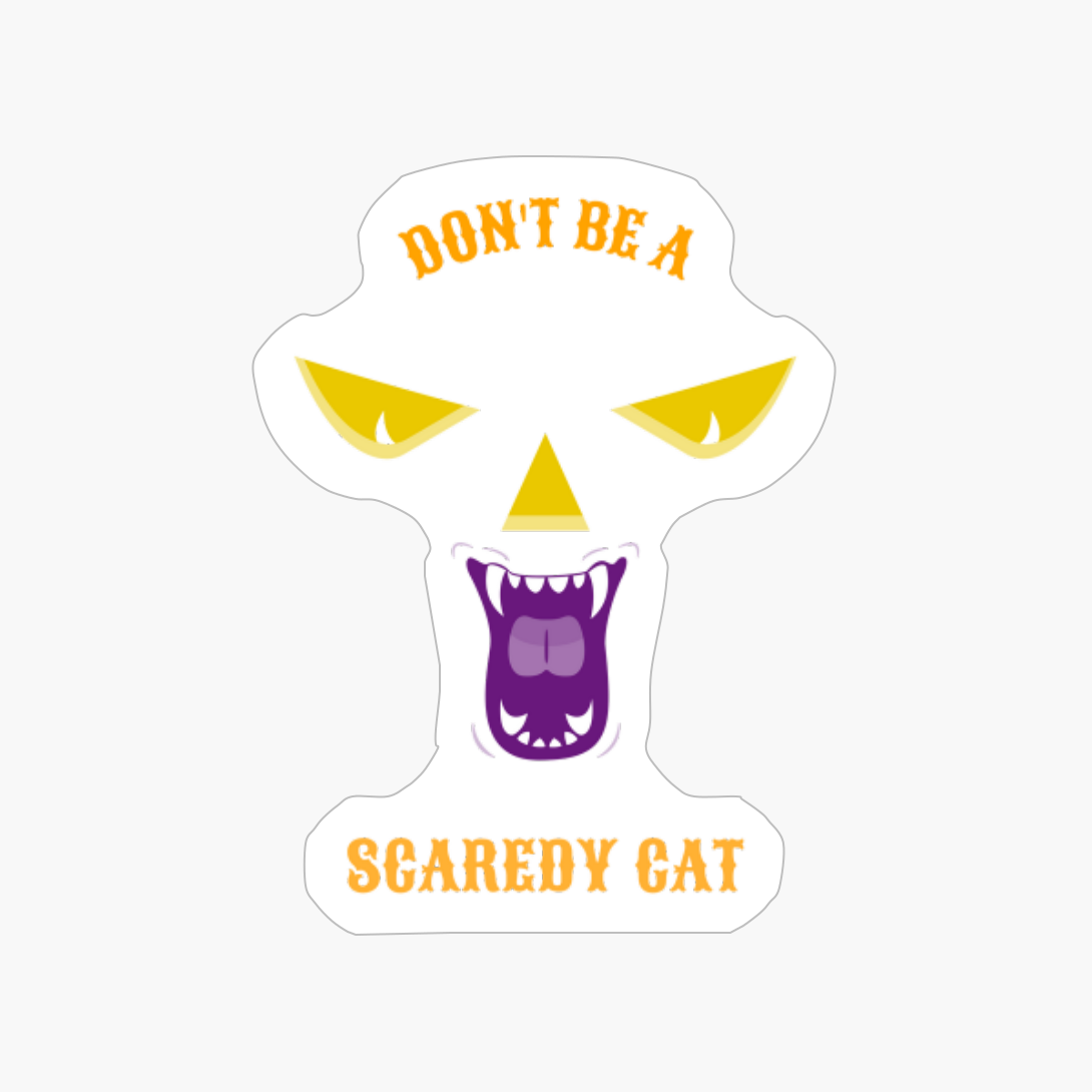 Don't Be A Scaredy Cat!