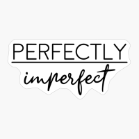 Perfectly Imperfect, Motivational, Funny, Witty