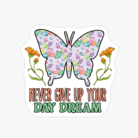 Never Give Up Your Day Dream