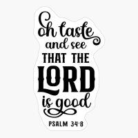 Oh Taste And See The Lord Is Good