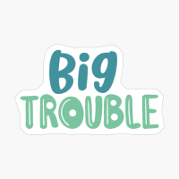 Big Trauble