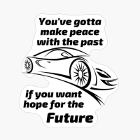 You've Gotta Make Peace With The Past If You Want Hope For The Future!