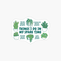 Things I Do In My Spare Time Plants Lover