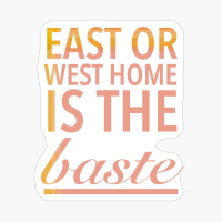 East Or West Home Is The Best Funny Thanksgiving Quotes