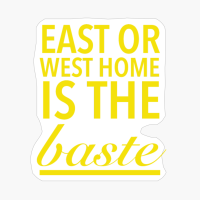 East Or West Home Is The Best Funny Thanksgiving Quotes Yellow