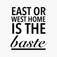 East Or West Home Is The Best Funny Thanksgiving Quotes Black
