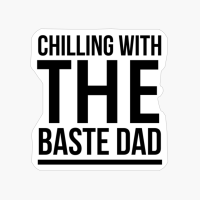 Chilling With The Baste Dad Funny Thanksgiving Quotes