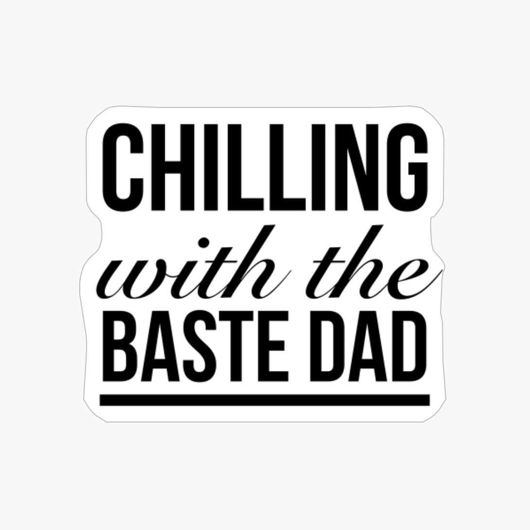 Chilling With The Baste Dad Funny Thanksgiving Quotes Black