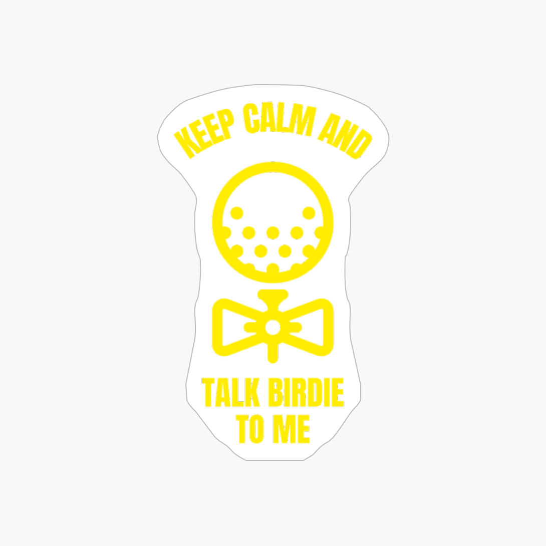 Keep Calm And Talk Birdie To Me Funny Golfing Golfer Golf Ball