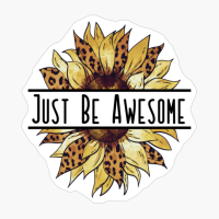 Just Be Awesome. Justbeawesome. Sunflower. White Version.