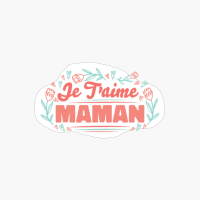 JE T'AIME MAMAN LOVE MOM FRENCH QUOTE