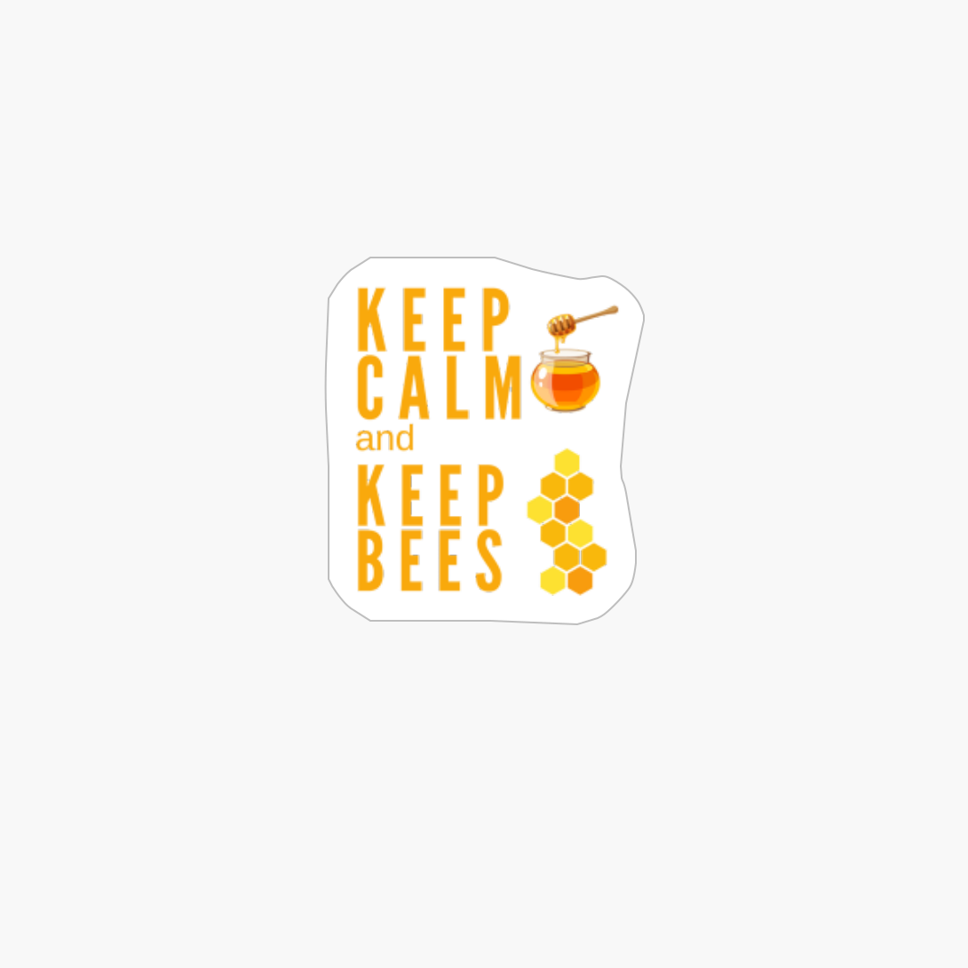Keep Calm And Keep Bees