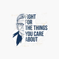 RBG Fight For The Things You Care About