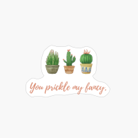 You Prickle My Fancy.