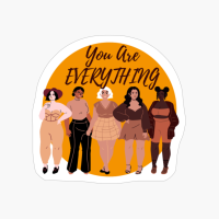 You Are EVERYTHING
