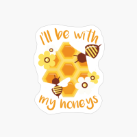 I'll Be With My Honeys Cute Beekeeper Quote