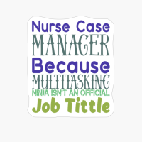 Nurse Case Manager Because Multitasking Ninja Isn't An Official Job Tittle