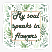 My Soul Speak In Flowers, Design For Plant And Flower Lover