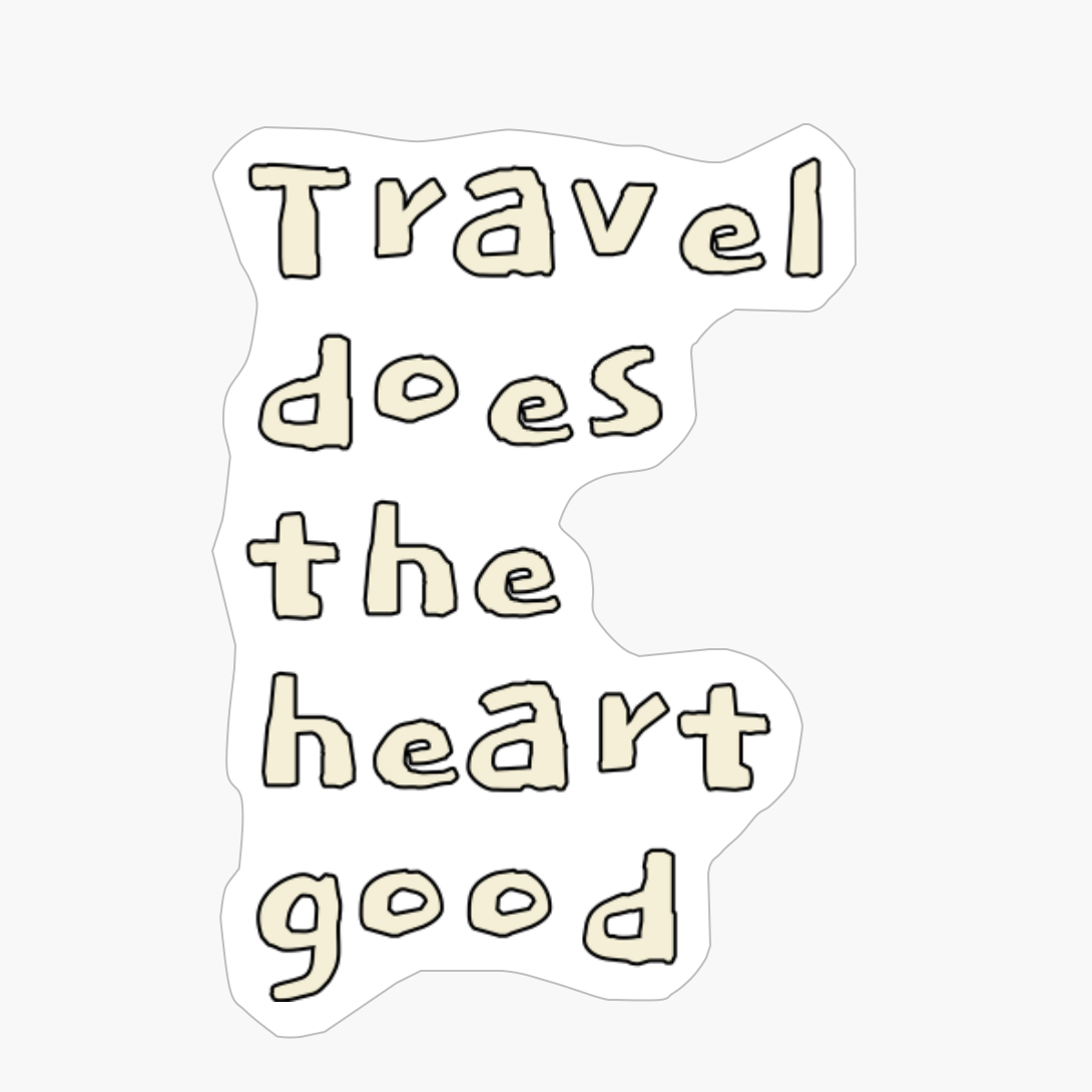 Travel Does The Heart Good