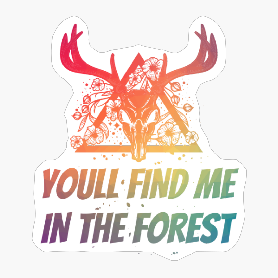 YOU'LL FIND ME IN THE FOREST Dead Deer Skull Triangle With Flowers With Bright Colors