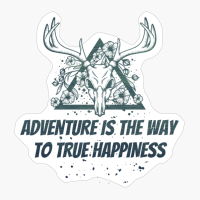 ADVENTURE IS THE WAY TO TRUE HAPPINESS Dead Deer Skull Triangle With Flowers With Dark Green Forest Colors