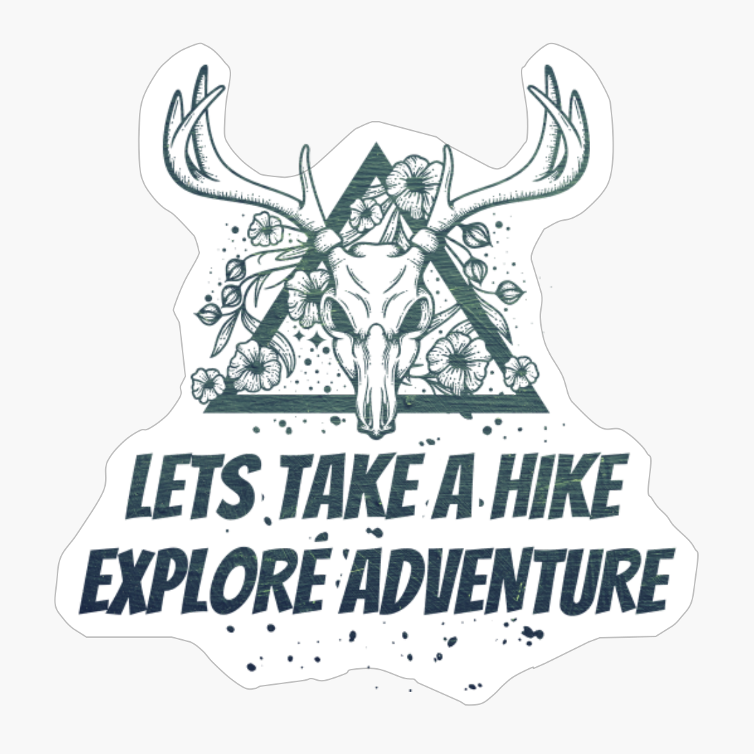 LETS TAKE A HIKE, EXPLORE, ADVENTURE Dead Deer Skull Triangle With Flowers With Dark Green Forest ColorsCopy Of Grey Design