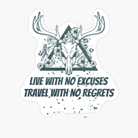 LIVE WITH NO EXCUSES TRAVEL WITH NO REGRETS Dead Deer Skull Triangle With Flowers With Dark Green Forest Colors