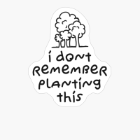 I DONT REMEMBER PLANTING THIS Minimalist Cute Tree Plant Drawing Design Black On White