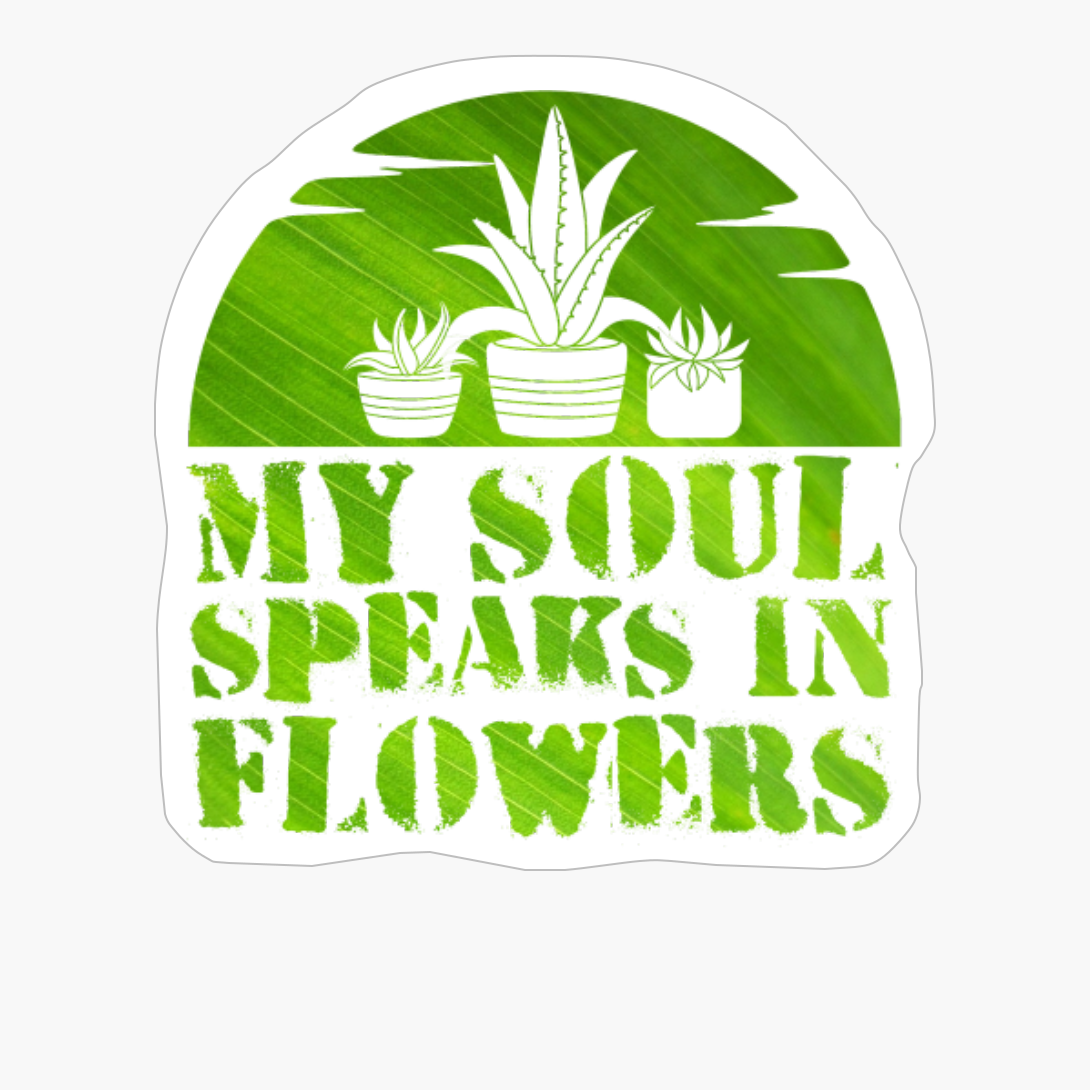 My Soul Speaks In Flowers Light Green Leave Colors Flower Garderning Sunset Design