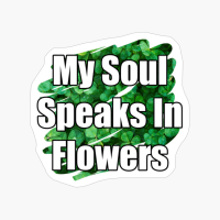 My Soul Speaks In Flowers Yellow Paint Brush Design With Straight Text