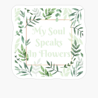 My Soul Speaks In Flowers Green Plant Flower Frame With Gold Square And Playfull Font