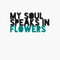 MY SOUL SPEAKS IN FLOWERS Large Simple Minimalist Blue White Font Design