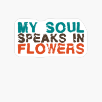 My Soul Speaks In Flowers Big Vintage Playfull Scratched Text Design