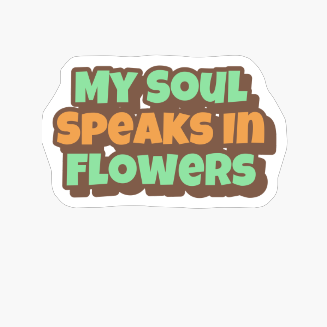 My Soul Speaks In Flowers Big Playfull Font Design With Orange And BrownCopy Of Grey Design
