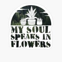 My Soul Speaks In Flowers Dark Green Forest Colors Flower Garderning Sunset DesignCopy Of Grey Design
