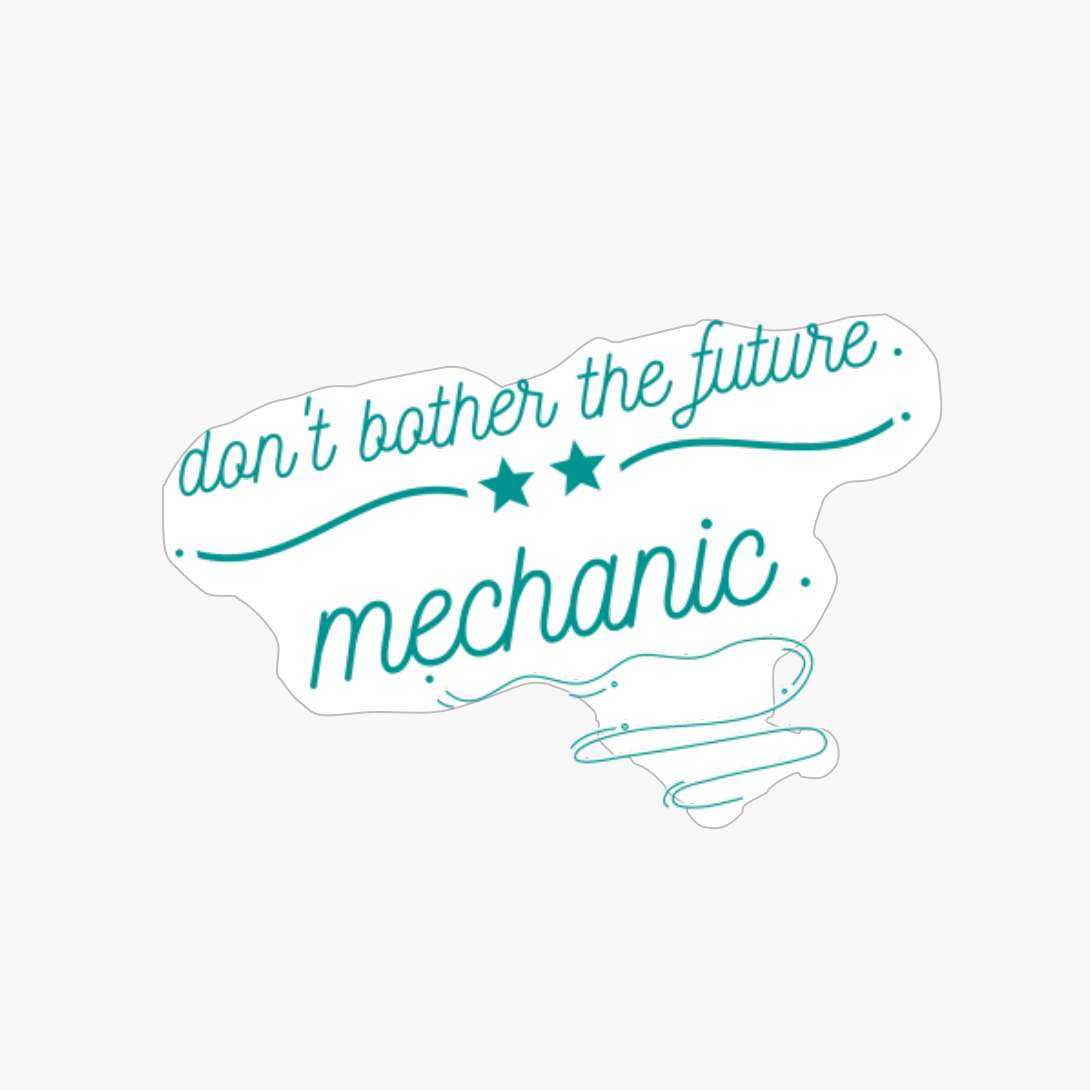 Don't Bother The Future Mechanic -simple And Cool Design
