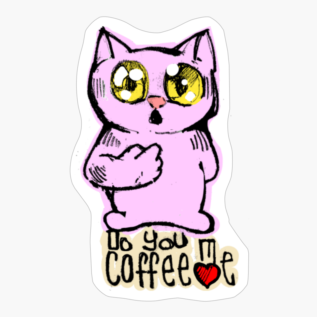 Pink Cat Big Yellow Eyes Do You Coffee Me @manuelunsui